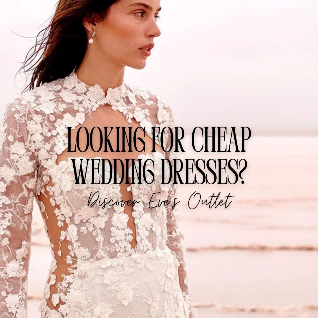 Looking for Cheap Wedding Dresses? Discover Eve’s Outlet in Newport