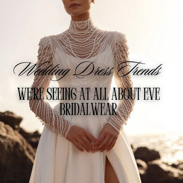 The NEW Wedding Dress Trends We’re Seeing at All About Eve Bridalwear
